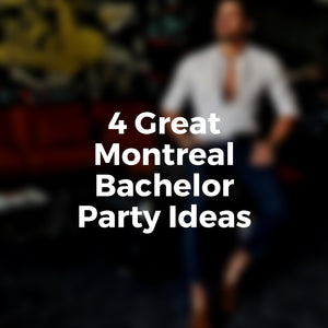 4 Great Montreal Bachelor Party Ideas