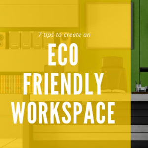7 Tips To Create An Eco-Friendly Workplace