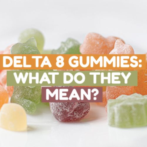 Delta 8 Gummies: What Do They Mean?