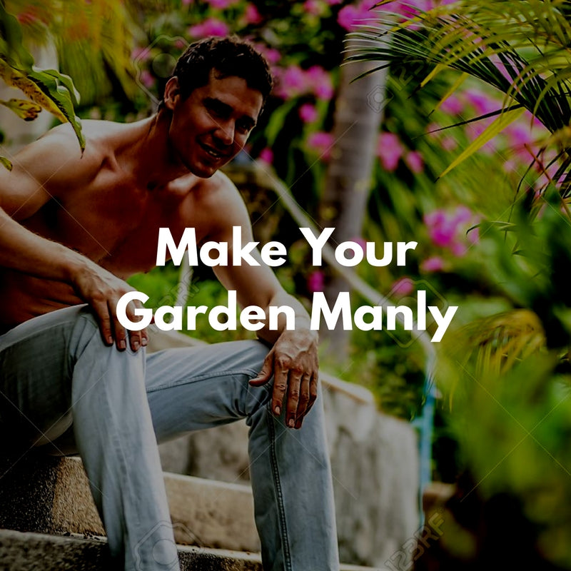 Making Your Garden More Manly