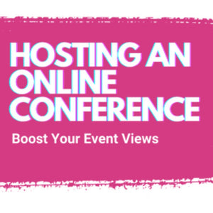 Hosting an Online Conference: Boost Your Event Views