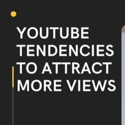 YouTube Tendencies to Attract More Views