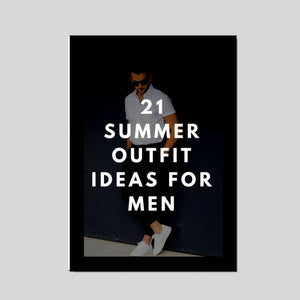 Free Ebook - 21 Summer Outfit Ideas For Men - LIFESTYLE BY PS